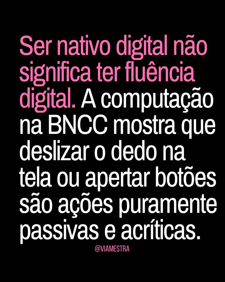 Nativos digitais ou consumidores passivos? A urgência do Eixo 2 da BNCC Computação nas escolas.