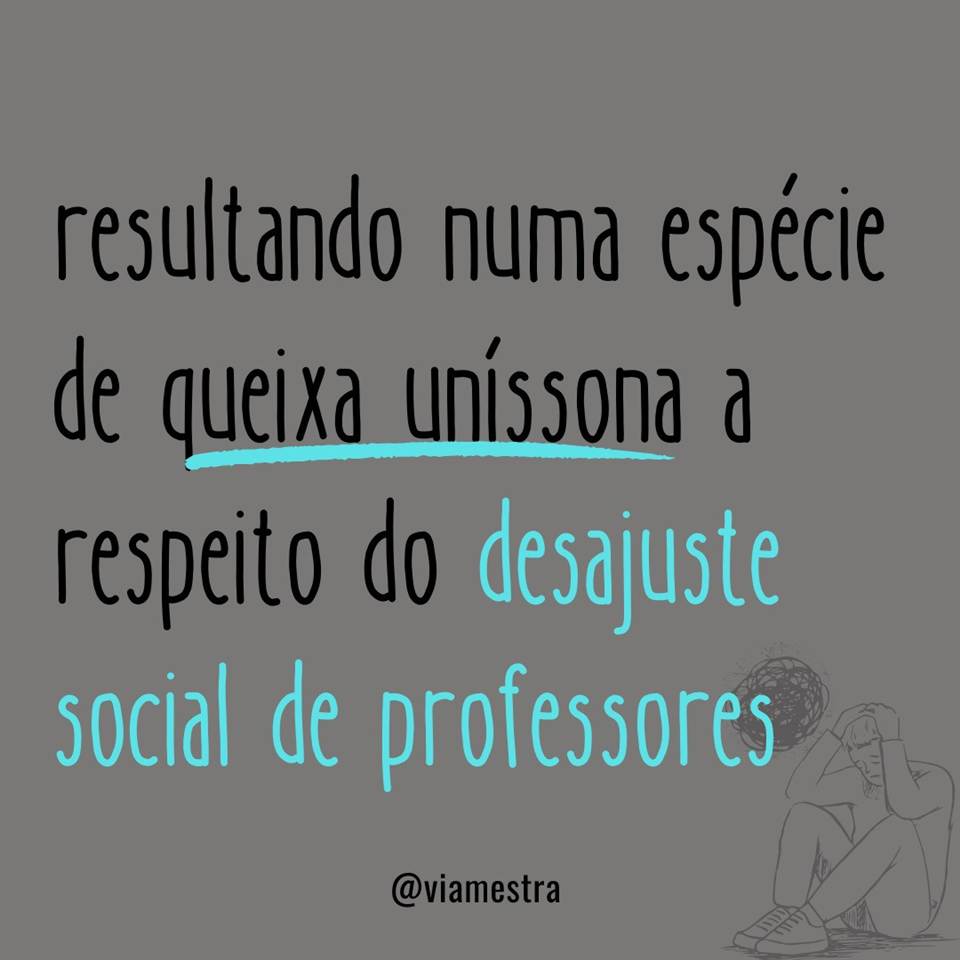 Para dar continuidade à análise sobre a saúde mental dos professores, hoje aponto para a reflexão de dois conceitos: “discurso do mestre” e o “discurso do capitalista”, ambos no contexto clínico e sintomático do mal-estar docente. Para sustentar a discussão coloco um excerto da pesquisa-intervenção do doutor em Psicanálise e Educação, Marcelo Ricardo Pereira (UFMG), nossa principal referência bibliográfica, já que seus estudos tem toda a minha admiração e o meu respeito por terem sido realizados COM sujeitos e não SOBRE eles. O que para nós educadores, conhecedores do real e da subjetividade que envolvem a nossa prática, um estudo que vai além da simplificada obtenção de dados tem peso particular no aprofundamento e na compreensão do nosso próprio caos profissional, das nossas queixas, dores e angústias oficiais. (8/10)