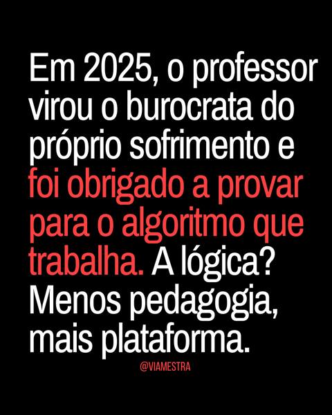 Ano letivo/2025 em análise (parte IV): a burocratização da alma e o silenciamento do mestre