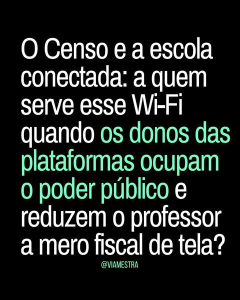 Censo 2025 e a escola conectada: a quem serve esse wi-fi quando os donos das plataformas ocupam o poder público?
